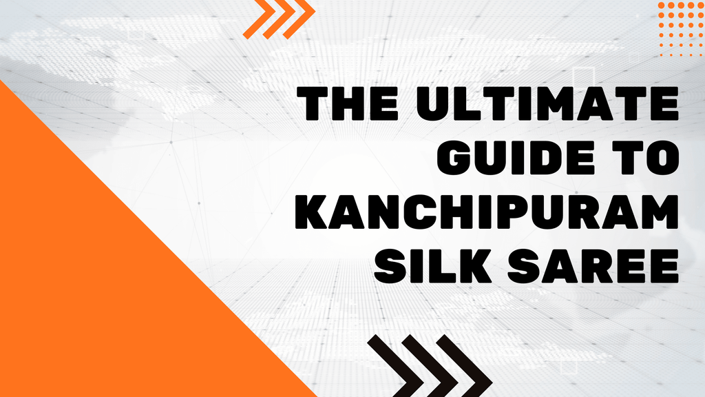 The Ultimate Guide to Kanchipuram Silk Saree