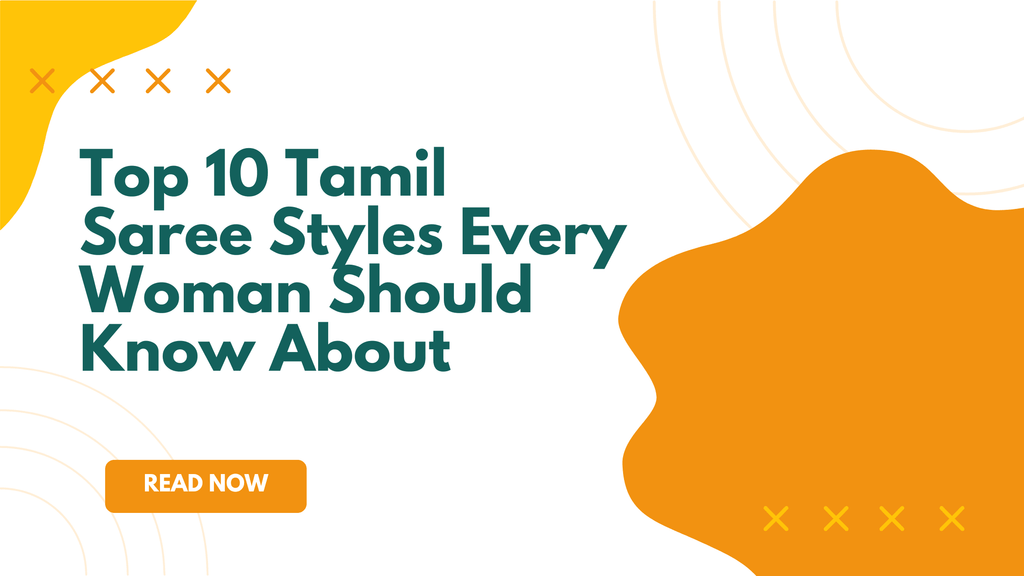 Top 10 Tamil Saree Styles Every Woman Should Know About