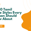 Top 10 Tamil Saree Styles Every Woman Should Know About
