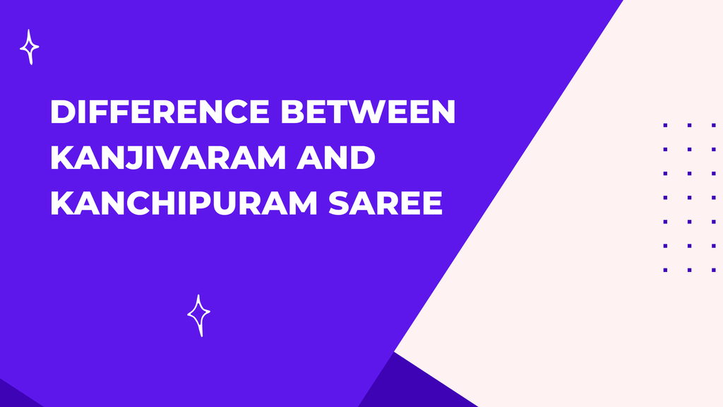 Difference Between Kanjivaram & Kanchipuram Saree